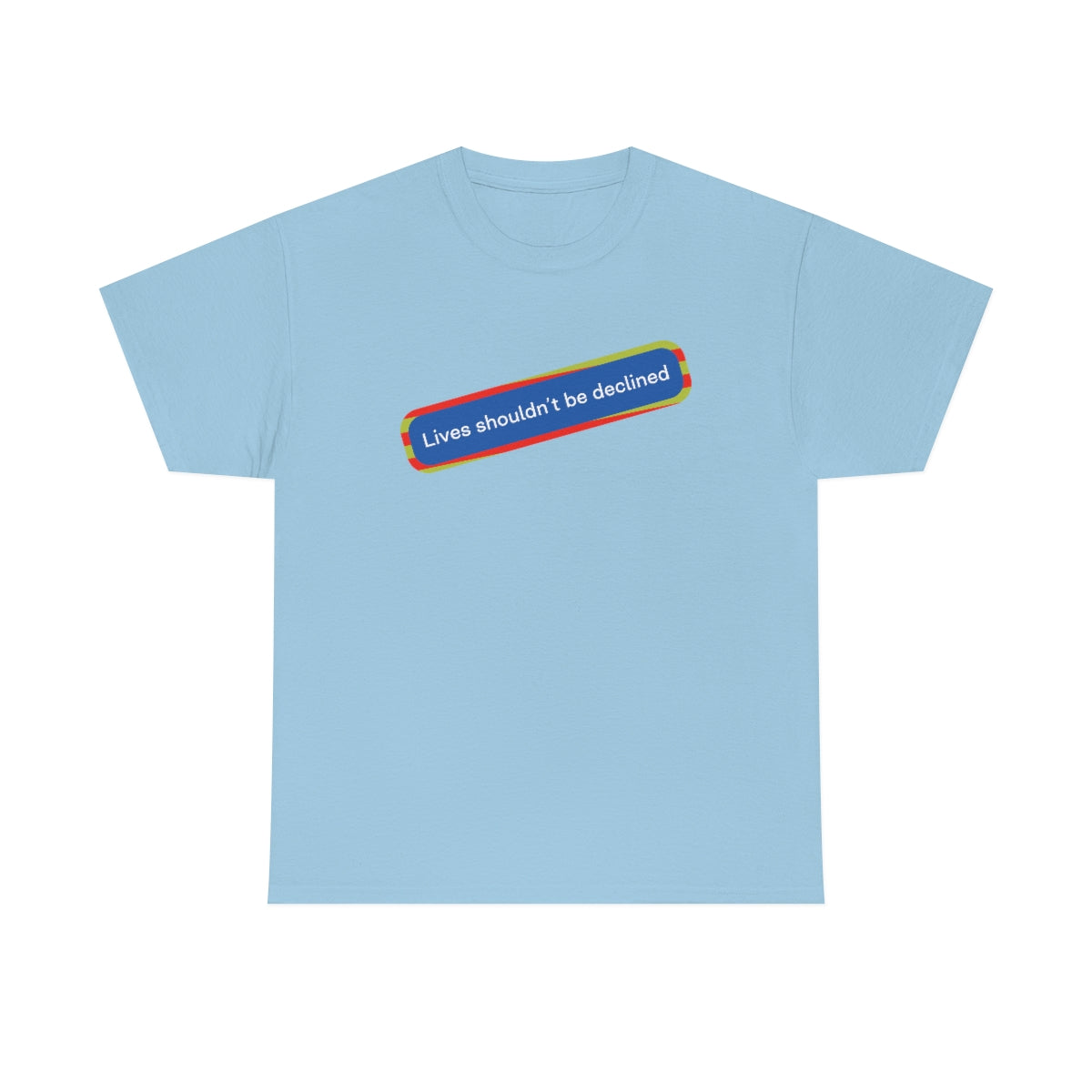 Leben sollten nicht abgelehnt werden - Unisex-T-Shirt