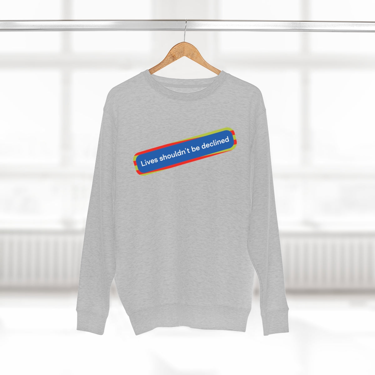 Lives Shouldn't Be Declined - Unisex Premium Crewneck Sweatshirt