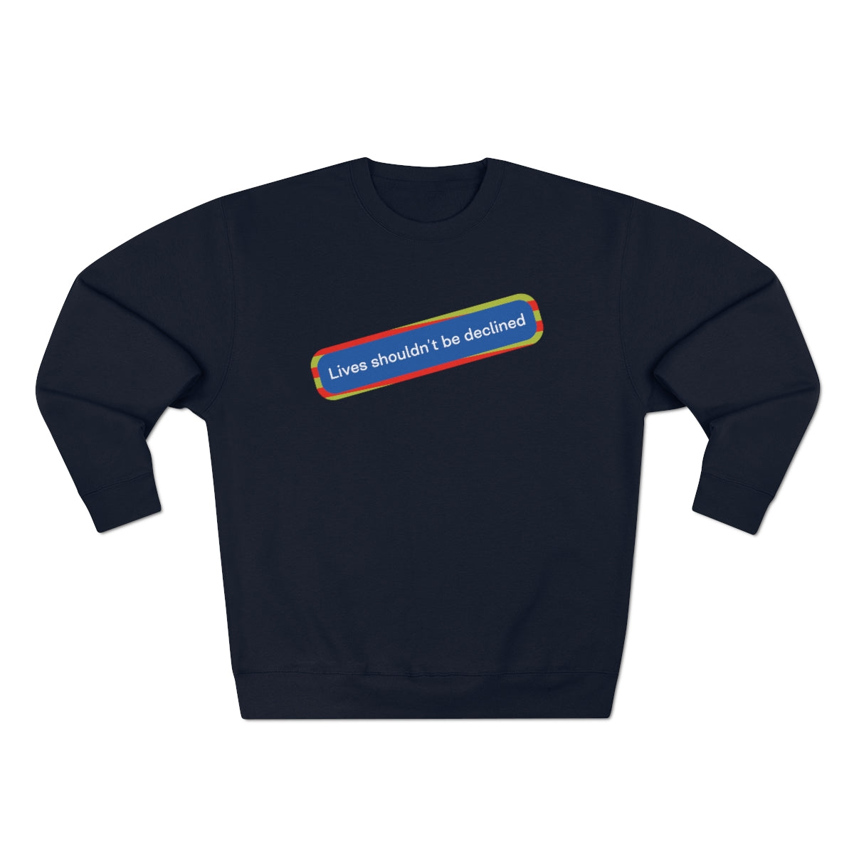 Lives Shouldn't Be Declined - Unisex Premium Crewneck Sweatshirt