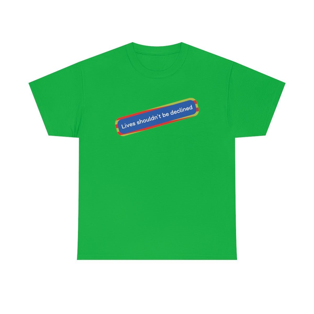Leben sollten nicht abgelehnt werden - Unisex-T-Shirt