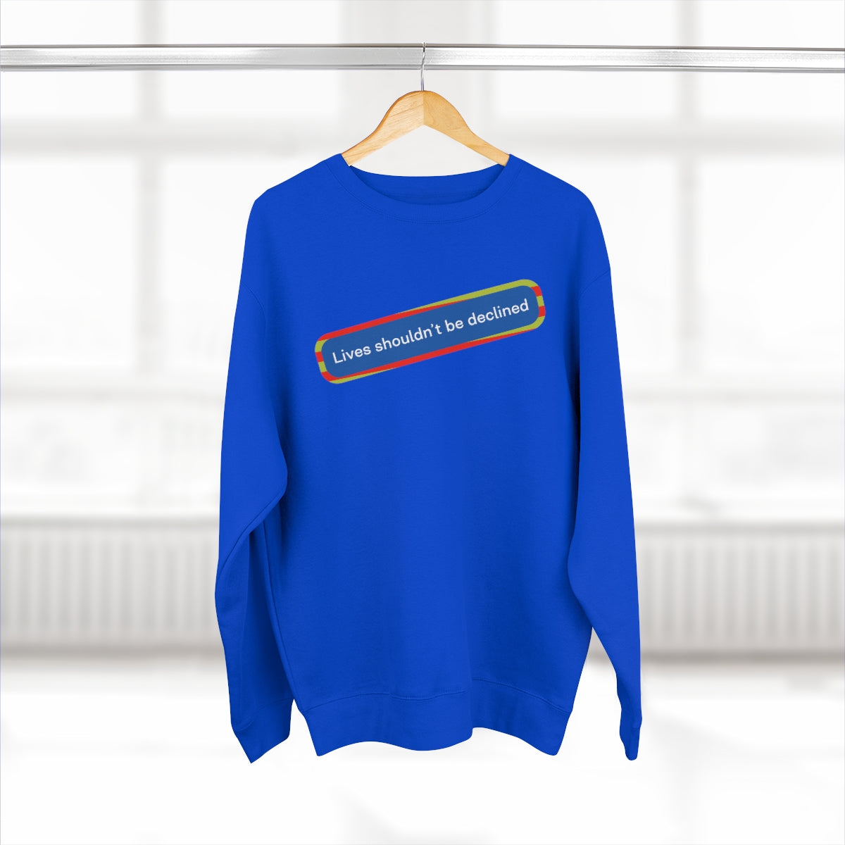 Lives Shouldn't Be Declined - Unisex Premium Crewneck Sweatshirt