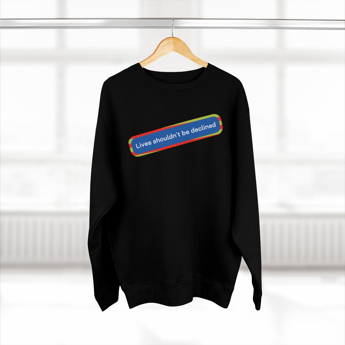 Lives Shouldn't Be Declined - Unisex Premium Crewneck Sweatshirt