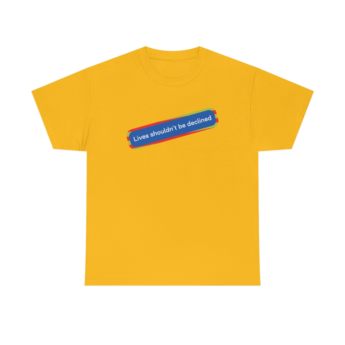 Leben sollten nicht abgelehnt werden - Unisex-T-Shirt