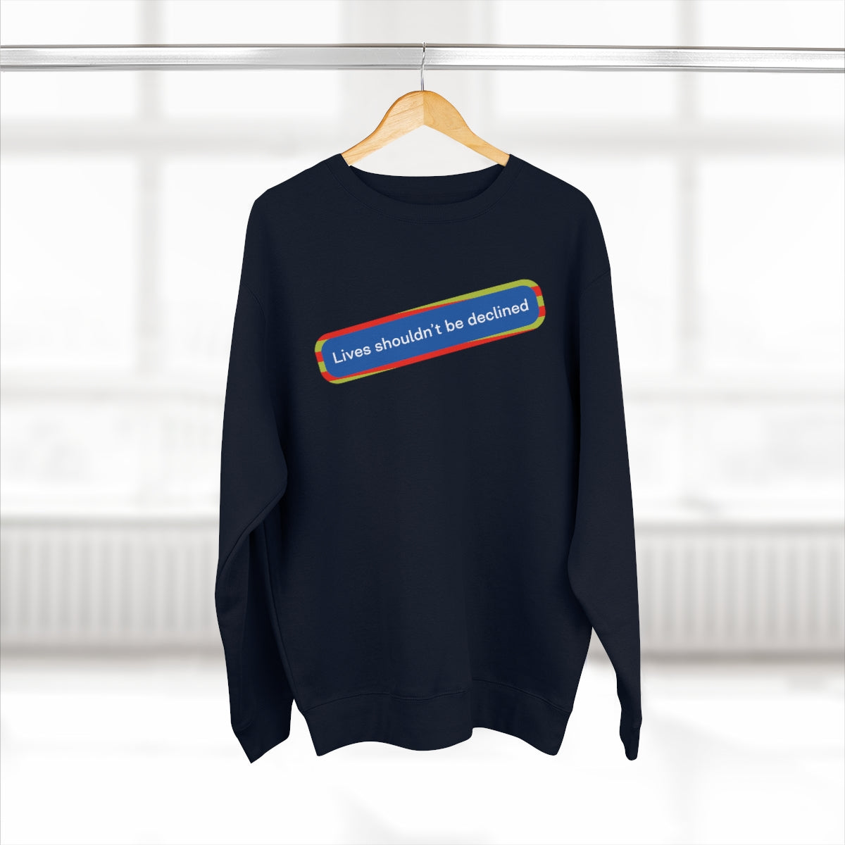 Lives Shouldn't Be Declined - Unisex Premium Crewneck Sweatshirt