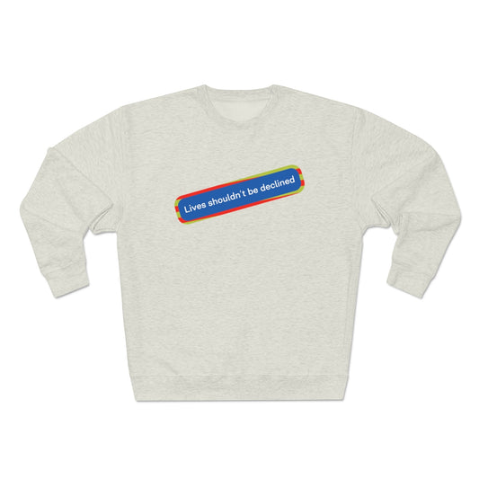 Leben sollten nicht abgelehnt werden - Unisex-Premium-Sweatshirt mit Rundhalsausschnitt