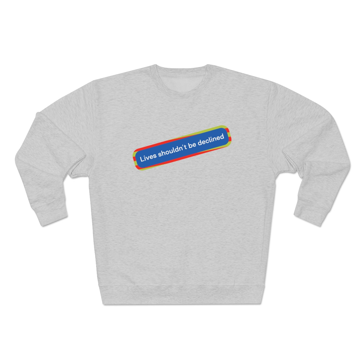 Lives Shouldn't Be Declined - Unisex Premium Crewneck Sweatshirt