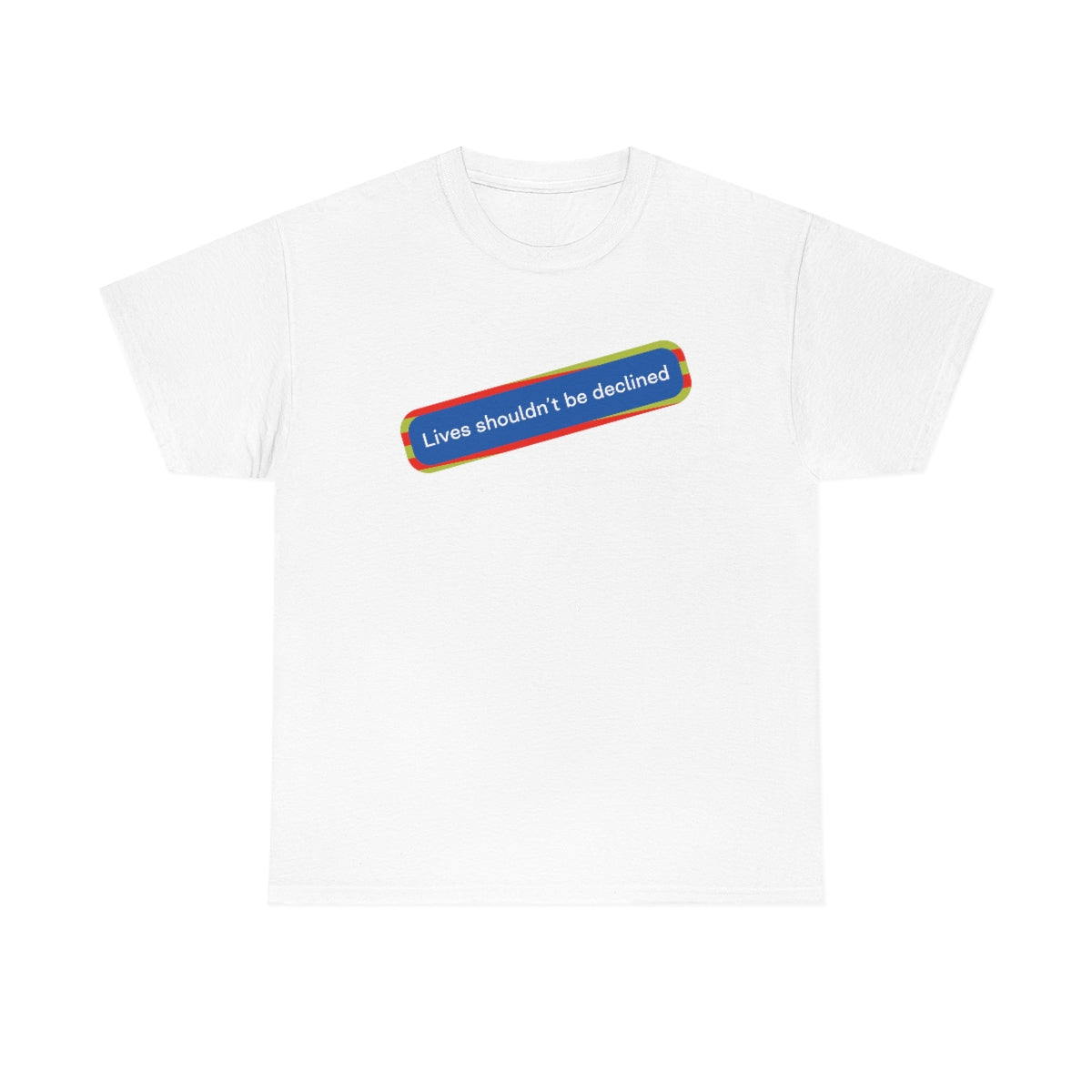 Leben sollten nicht abgelehnt werden - Unisex-T-Shirt