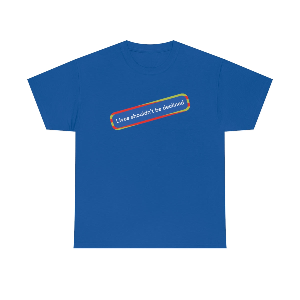 Leben sollten nicht abgelehnt werden - Unisex-T-Shirt